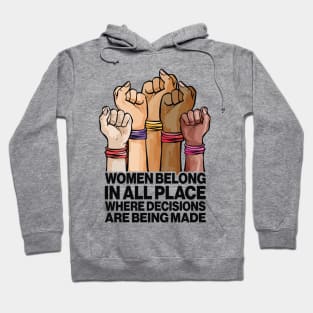 Women Belong In All Place Where Decisions Are Being Made Hoodie